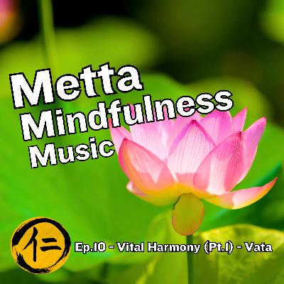 Ep.10 - Vital Harmony (Pt.1) - Vata