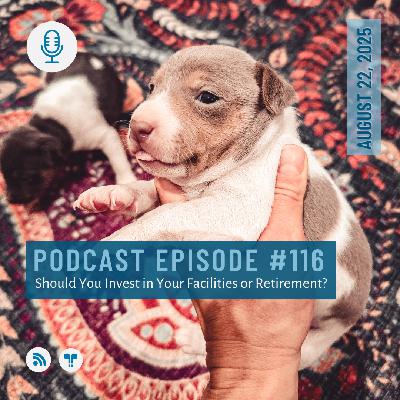 #116 - Should You Invest in Your Facilities or Retirement?