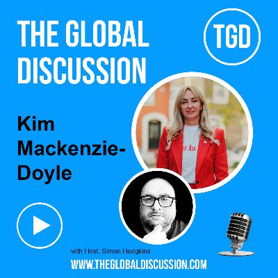 How The Big Idea Is Transforming Lives with Kim Mackenzie-Doyle Ep 250 - The Global Discussion