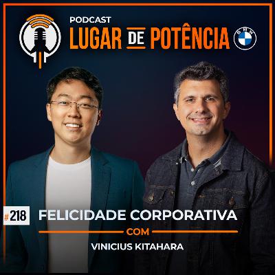 Felicidade Corporativa - com Vinicius Kitahara | #EP218