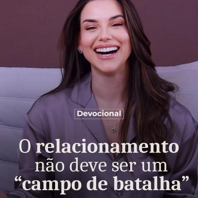 O RELACIONAMENTO NÃO DEVE SER UM CAMPO DE BATALHA