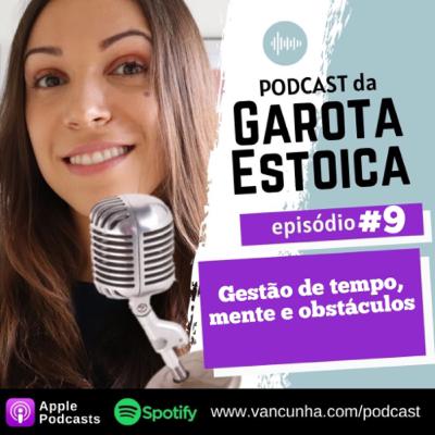 Episódio 9 - Gestão de tempo, mente e obstáculos Episódio 9 - Gestão de tempo, mente e obstáculos