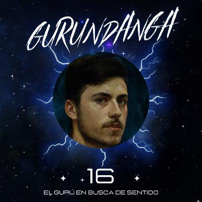 Gurundanga. Dosis #16 El Gurú en Busca de Sentido
