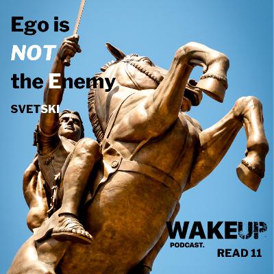 Read 11. Ego is NOT the Enemy, by Svetski