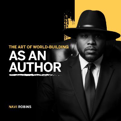 183. The Art of World-Building as an Author - Navi' Robins