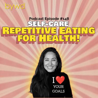 Episode 148 03/19/2026 [SELF-CARE] Repetitive Eating for Health! 🥬