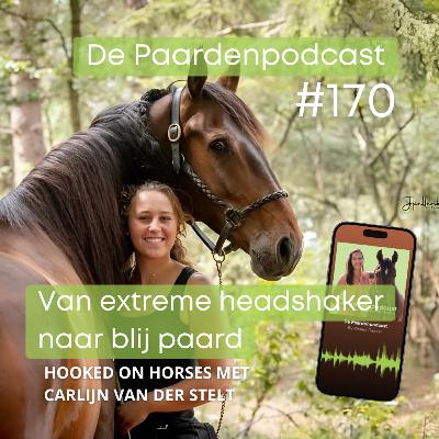 #170 Van extreme headshaker naar blij paard - Carlijn van der Stelt