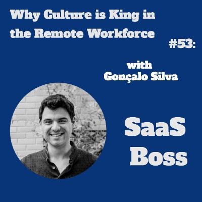 Why Culture is King in the Remote Workforce, with Gonçalo Silva