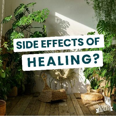 The Positive Side Effects of Healing That No One Talks About The Positive Side Effects of Healing That No One Talks About