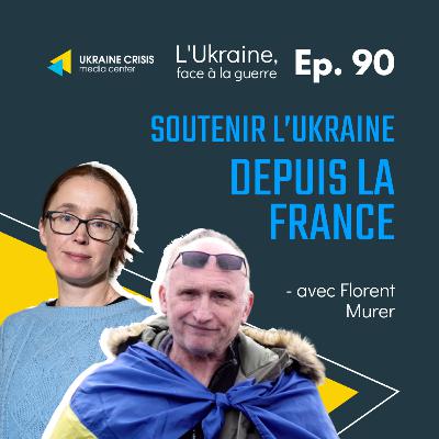 Soutenir l’Ukraine depuis la France - avec Florent Murer | Ep. 90