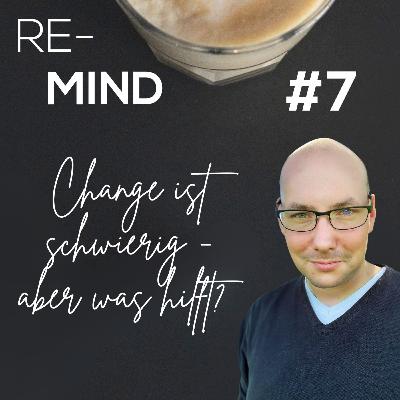 7. Change ist schwierig - aber was hilft?