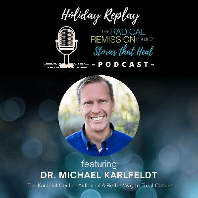 Holiday Replay: Dr Michael Karlfeldt -  The Karlfeldt Center, Author of A Better Way to Treat Cancer