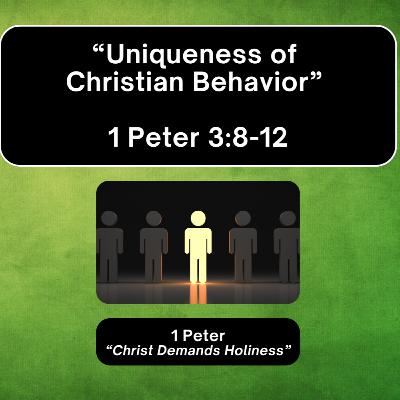 Sunday 11/2/25 - "Uniqueness of Christian Behavior" - 1 Peter 3:8-12 Sunday 11/2/25 - "Uniqueness of Christian Behavior" - 1 Peter 3:8-12