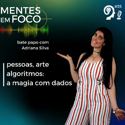 Mentes em Foco #35 - pessoas, arte, algoritmos: a magia dos dados Mentes em Foco #35 - pessoas, arte, algoritmos: a magia dos dados