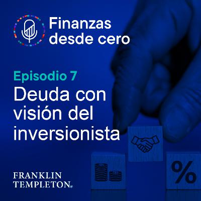T1 - Episodio 7 | Deuda con visión del inversionista T1 - Episodio 7 | Deuda con visión del inversionista