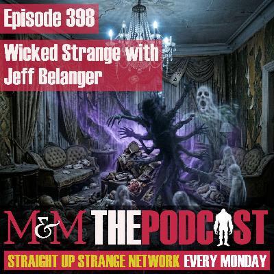 Mysteries and Monsters: Episode 398 Wicked Strange with Jeff Belanger Mysteries and Monsters: Episode 398 Wicked Strange with Jeff Belanger