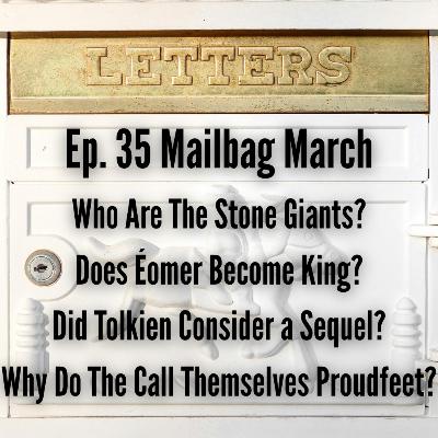 Mailbag March: Stone Giants, King Éomer, Tolkien's Lord of the Rings Sequel, and the Proudfoots/Proudfeet Investigation