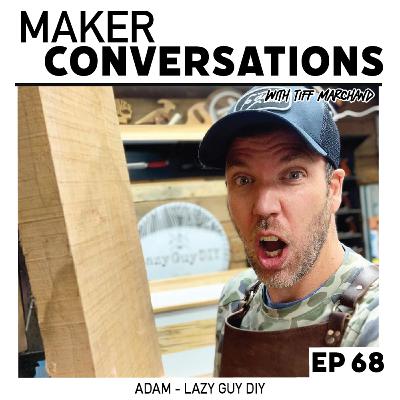 EP68 ADAM - LAZY GUY DIY