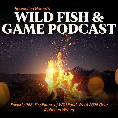 Episode 258: The Future of Wild Food: What 2026 Gets Right and Wrong