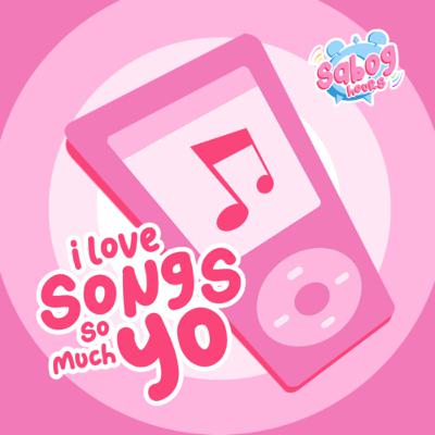 I Love Songs So Much Yo