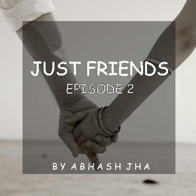 #32 - EPISODE 2 | Just Friends | Abhash Jha Storytelling | A Beautiful One Sided Love Story in Hindi