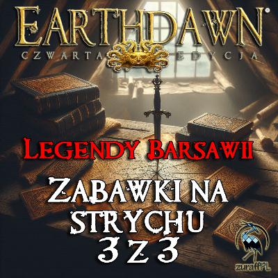 Zabawki na strychu 3/3 | Legendy Barsawii | Earthdawn 4 edycja | Sesja RPG
