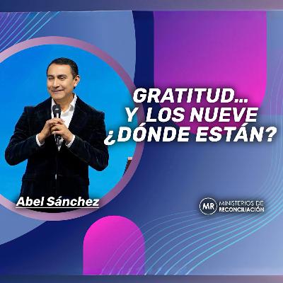 GRATITUD... Y LOS NUEVE ¿DÓNDE ESTAN? GRATITUD... Y LOS NUEVE ¿DÓNDE ESTAN?