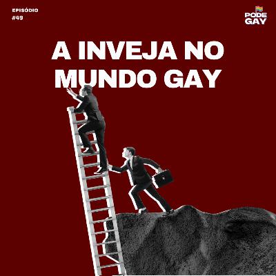 #49 - A inveja no mundo gay