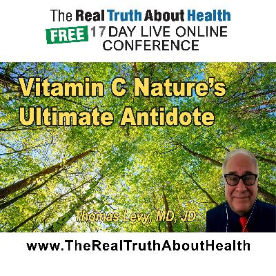 Vitamin C: Nature’s Ultimate Antidote – Thomas Levy, M.D., J.D.