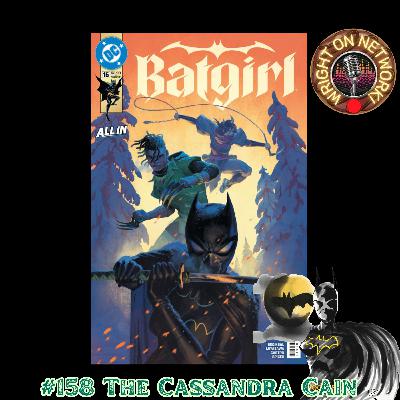 #158 The Cassandra Cain Podcast: The War of Shadows Part 5