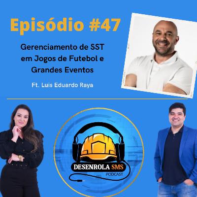 Episódio #47 - Gerenciamento de SST em Jogos de Futebol e Grandes Eventos (Luis Eduardo Raya)