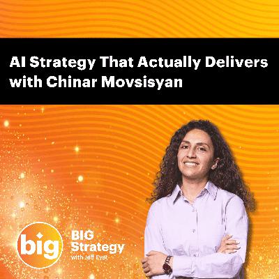 E067: AI Strategy That Actually Delivers with Chinar Movsisyan