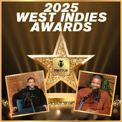 2025 West Indies Awards | PowettPlay Podcast
