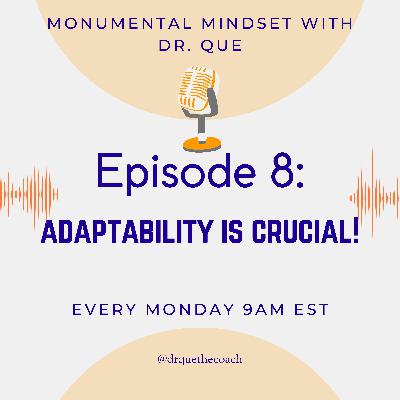 Episode 8: Adaptability is Crucial!
