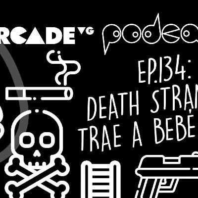 134: Death Stranding trae a bebé Pardo - BarcadeVG Podcast 134