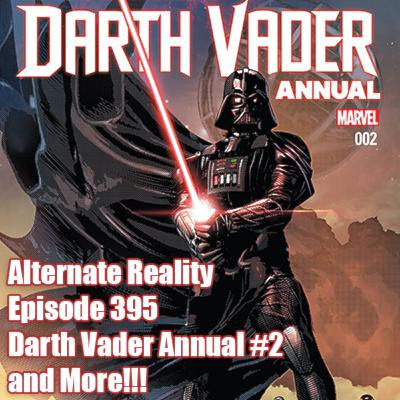 Episode 395 - Darth Vader Annual #2 and More!!!