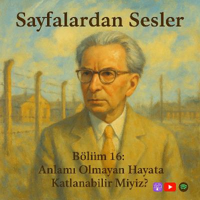 Bölüm 16 : Anlamı Olmayan Hayata Katlanabilir Miyiz ?