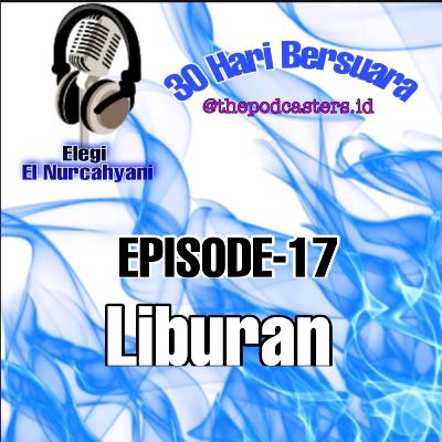 Episode-17 Challenge 30hari bersuara dengan tema "Liburan"