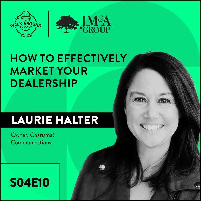 S4E10 - How to Effectively Market Your Dealership with Special Guest Laurie Halter