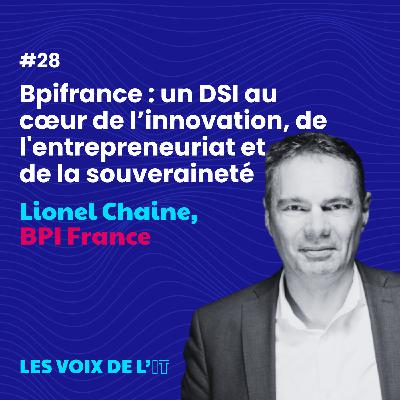 #28 - Bpifrance : un DSI au cœur de l’innovation, de l'entrepreneuriat et de la souveraineté, avec Lionel Chaine