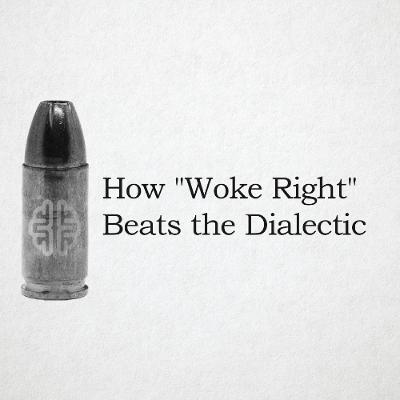 How "Woke Right" Beats the Dialectic