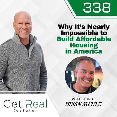 #338 Why It's Nearly Impossible to Build Affordable Housing in America with Brian Mertz