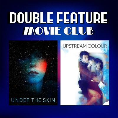 DFMC #37: Under the Skin & Upstream Color
