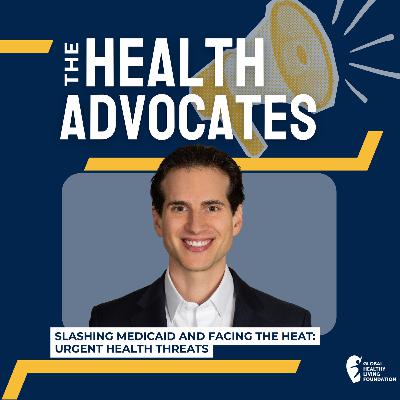 S8, Ep 21- Slashing Medicaid and Facing the Heat: Urgent Health Threats