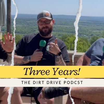 3 Years of The Dirt Drive | The Dirt Drive Podcast | Ep. 156 3 Years of The Dirt Drive | The Dirt Drive Podcast | Ep. 156