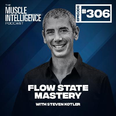Flow State Mastery with Steven Kotler #306