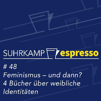 #48: Feminismus  – und dann? 4 Bücher über weibliche Identitäten