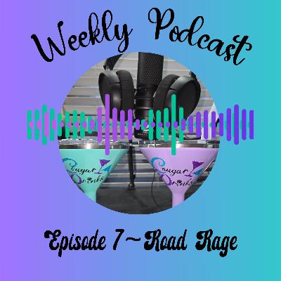 Ep 7 - Road Rage