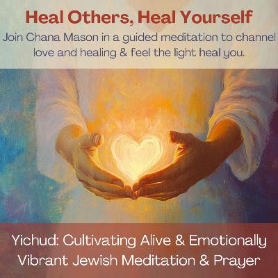Heal Others, Heal Yourself - a Jewish Love and Healing Meditation