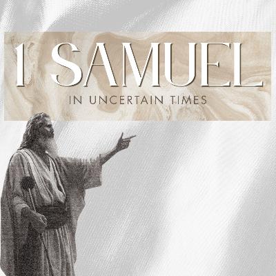 1 Samuel (2025) - week 6 | In Uncertain Times | 6.22.25